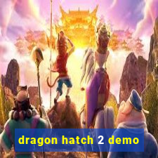 dragon hatch 2 demo